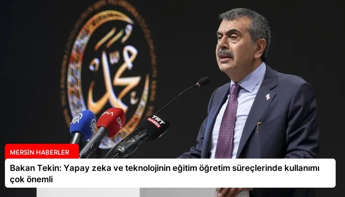 Bakan Tekin: Yapay zeka ve teknolojinin eğitim öğretim süreçlerinde kullanımı çok önemli