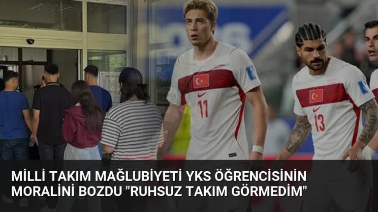 Milli Takım Mağlubiyeti YKS Öğrencisinin Moralini Bozdu “Ruhsuz Takım Görmedim”