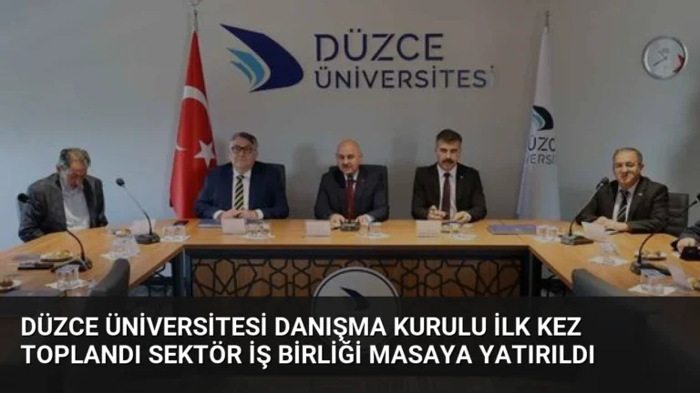 Düzce Üniversitesi Danışma Kurulu İlk Kez Toplandı Sektör İş Birliği Masaya Yatırıldı