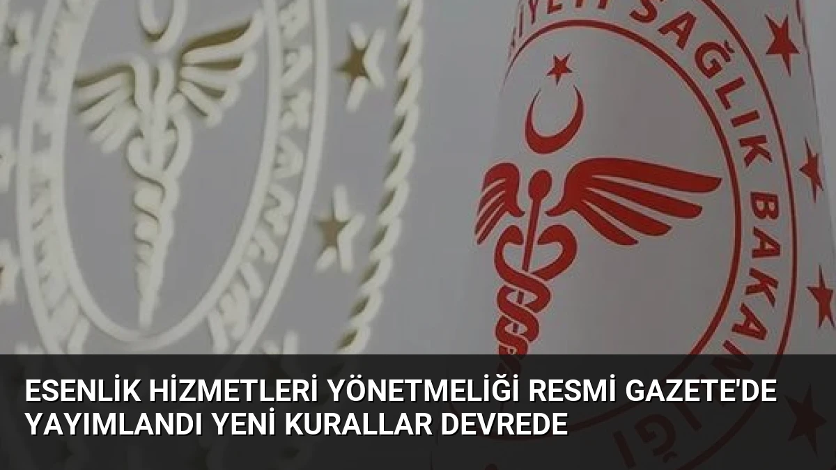 Esenlik Hizmetleri Yönetmeliği Resmi Gazete’de Yayımlandı Yeni Kurallar Devrede