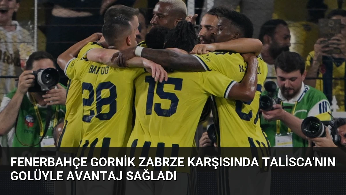 Fenerbahçe Gornik Zabrze Karşısında Talisca’nın Golüyle Avantaj Sağladı