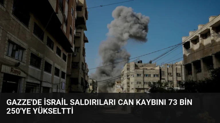 Gazze’de İsrail Saldırıları Can Kaybını 73 Bin 250’ye Yükseltti