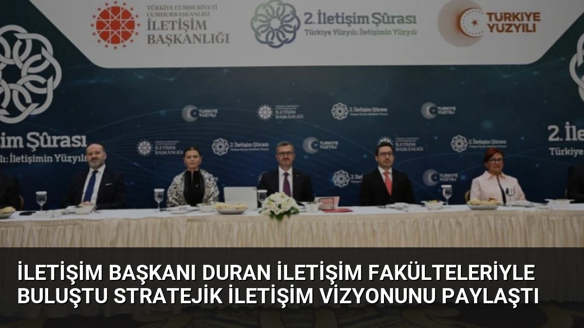İletişim Başkanı Duran İletişim Fakülteleriyle Buluştu Stratejik İletişim Vizyonunu Paylaştı