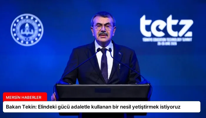 Bakan Tekin: Elindeki gücü adaletle kullanan bir nesil yetiştirmek istiyoruz