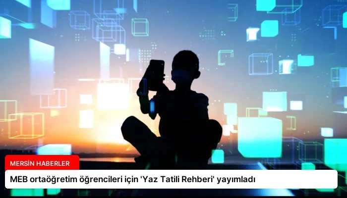 MEB ortaöğretim öğrencileri için ‘Yaz Tatili Rehberi’ yayımladı