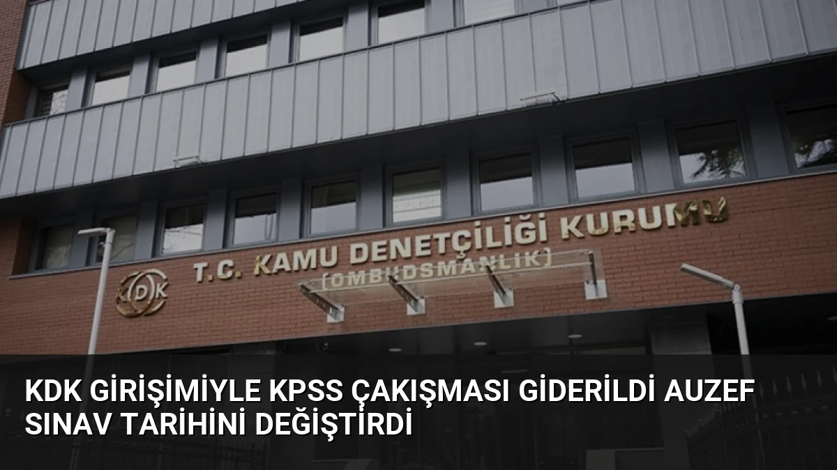 KDK Girişimiyle KPSS Çakışması Giderildi AUZEF Sınav Tarihini Değiştirdi