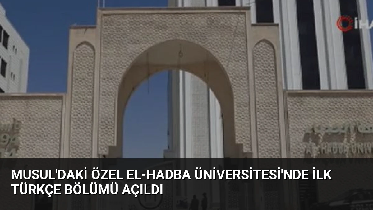 Musul’daki Özel El-Hadba Üniversitesi’nde İlk Türkçe Bölümü Açıldı