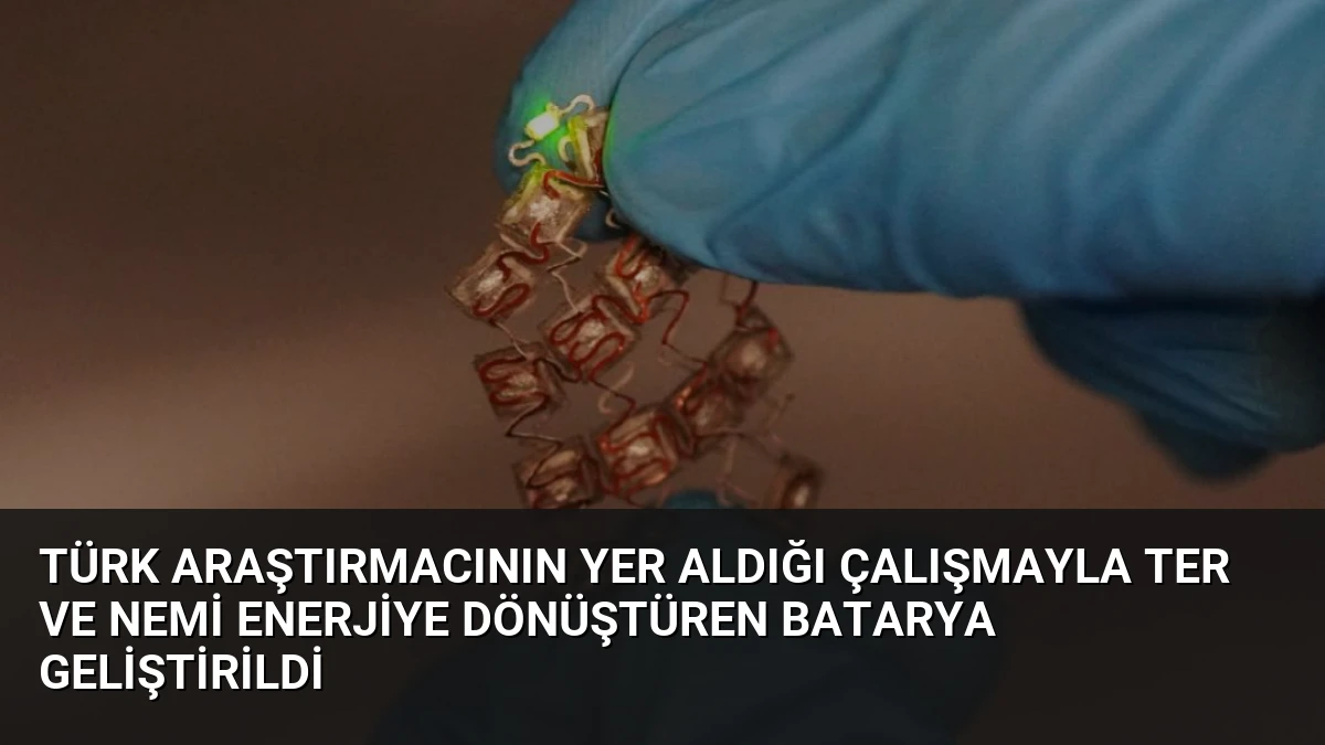 Türk Araştırmacının Yer Aldığı Çalışmayla Ter ve Nemi Enerjiye Dönüştüren Batarya Geliştirildi