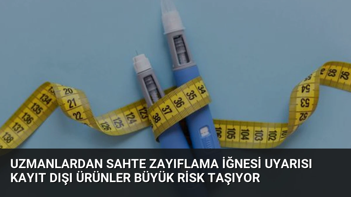 Uzmanlardan Sahte Zayıflama İğnesi Uyarısı Kayıt Dışı Ürünler Büyük Risk Taşıyor