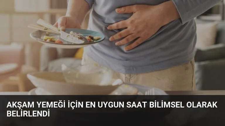 Akşam Yemeği İçin En Uygun Saat Bilimsel Olarak Belirlendi