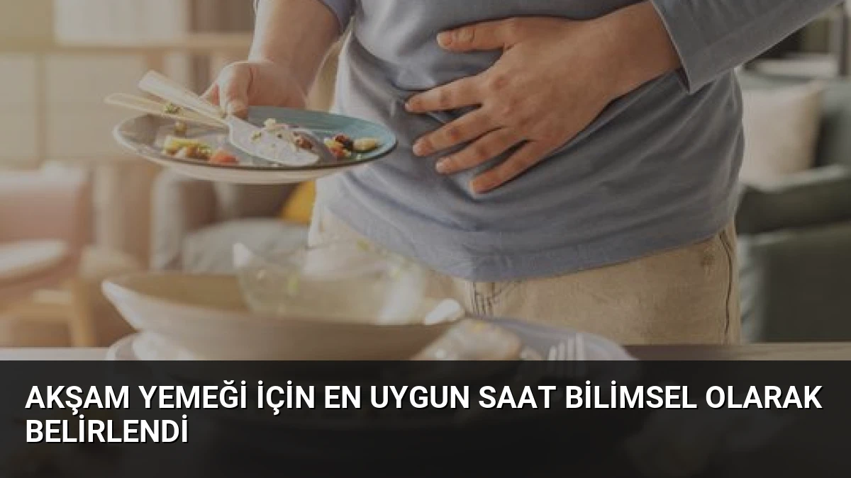 Akşam Yemeği İçin En Uygun Saat Bilimsel Olarak Belirlendi