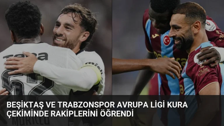 Beşiktaş ve Trabzonspor Avrupa Ligi Kura Çekiminde Rakiplerini Öğrendi