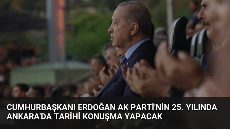 Cumhurbaşkanı Erdoğan AK Parti’nin 25. Yılında Ankara’da Tarihi Konuşma Yapacak