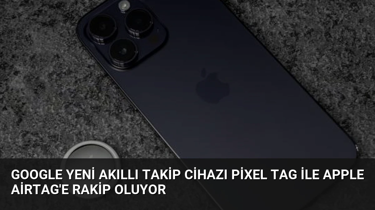 Google Yeni Akıllı Takip Cihazı Pixel Tag ile Apple AirTag’e Rakip Oluyor