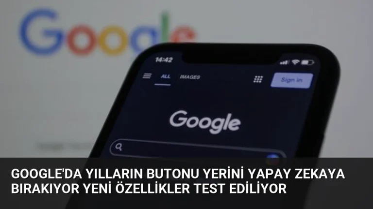 Google’da Yılların Butonu Yerini Yapay Zekaya Bırakıyor Yeni Özellikler Test Ediliyor