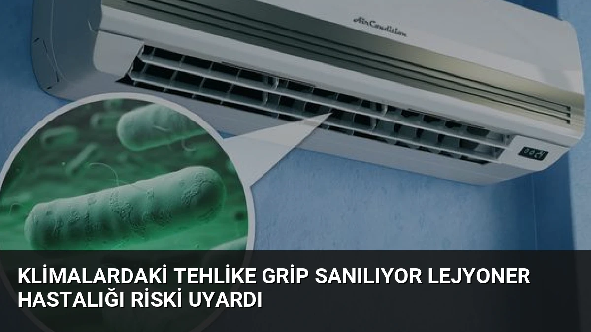 Klimalardaki Tehlike Grip Sanılıyor Lejyoner Hastalığı Riski Uyardı