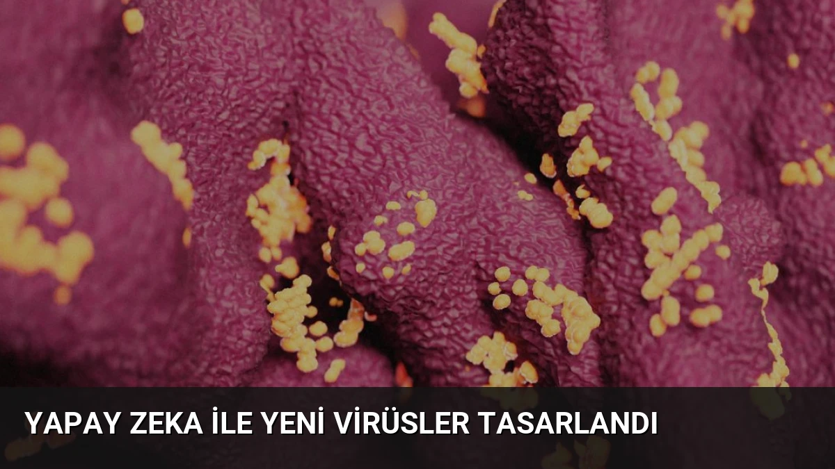 Yapay Zeka ile Yeni Virüsler Tasarlandı