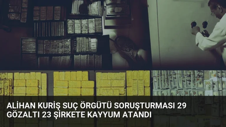 Alihan Kuriş Suç Örgütü Soruşturması 29 Gözaltı 23 Şirkete Kayyum Atandı