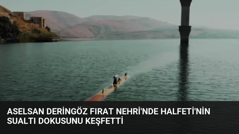 ASELSAN DERİNGÖZ Fırat Nehri’nde Halfeti’nin Sualtı Dokusunu Keşfetti