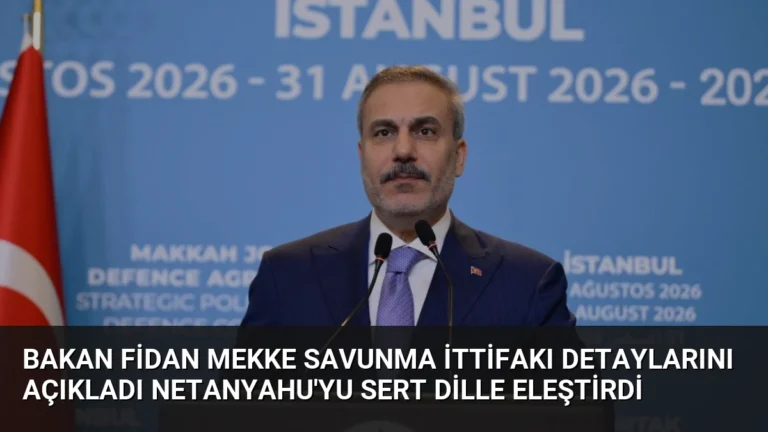 Bakan Fidan Mekke Savunma İttifakı Detaylarını Açıkladı Netanyahu’yu Sert Dille Eleştirdi