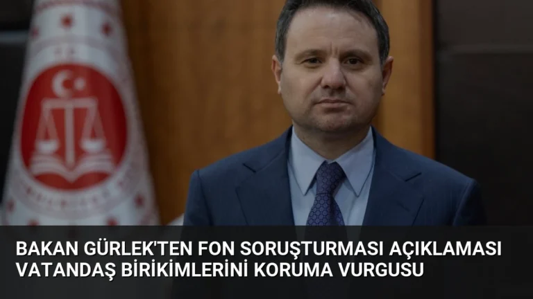 Bakan Gürlek’ten Fon Soruşturması Açıklaması Vatandaş Birikimlerini Koruma Vurgusu