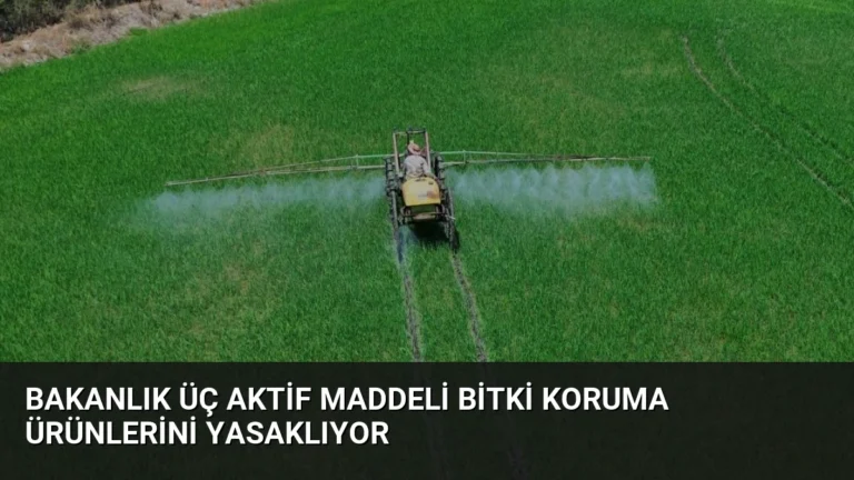 Bakanlık Üç Aktif Maddeli Bitki Koruma Ürünlerini Yasaklıyor