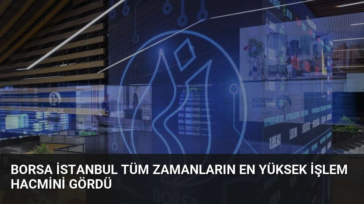 Borsa İstanbul Tüm Zamanların En Yüksek İşlem Hacmini Gördü