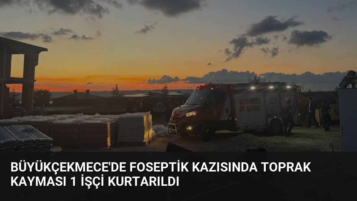 Büyükçekmece’de Foseptik Kazısında Toprak Kayması 1 İşçi Kurtarıldı