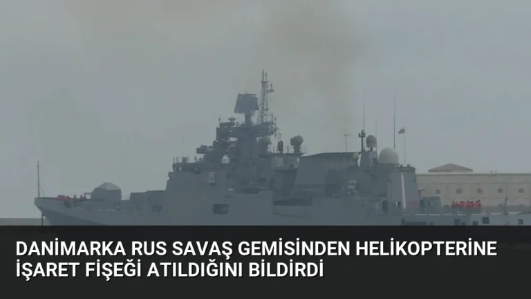 Danimarka Rus Savaş Gemisinden Helikopterine İşaret Fişeği Atıldığını Bildirdi