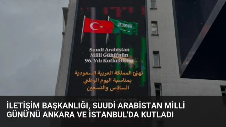 İletişim Başkanlığı, Suudi Arabistan Milli Günü’nü Ankara ve İstanbul’da Kutladı