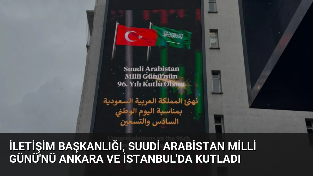 İletişim Başkanlığı, Suudi Arabistan Milli Günü’nü Ankara ve İstanbul’da Kutladı