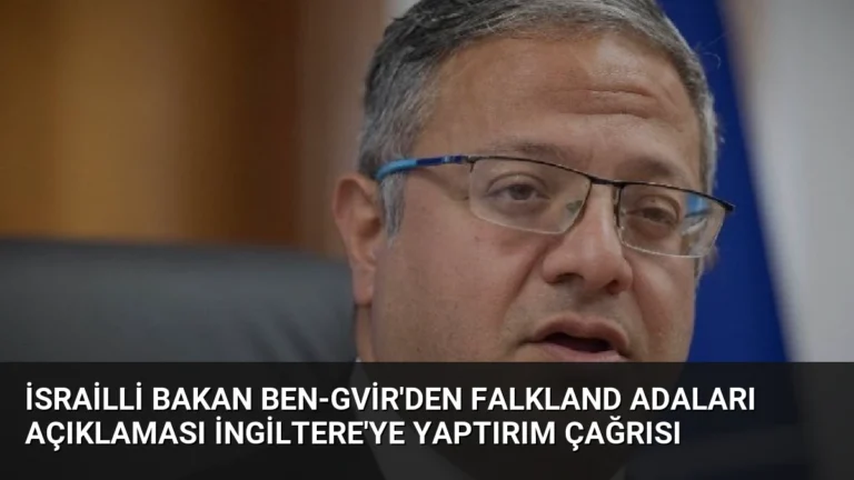 İsrailli Bakan Ben-Gvir’den Falkland Adaları Açıklaması İngiltere’ye Yaptırım Çağrısı
