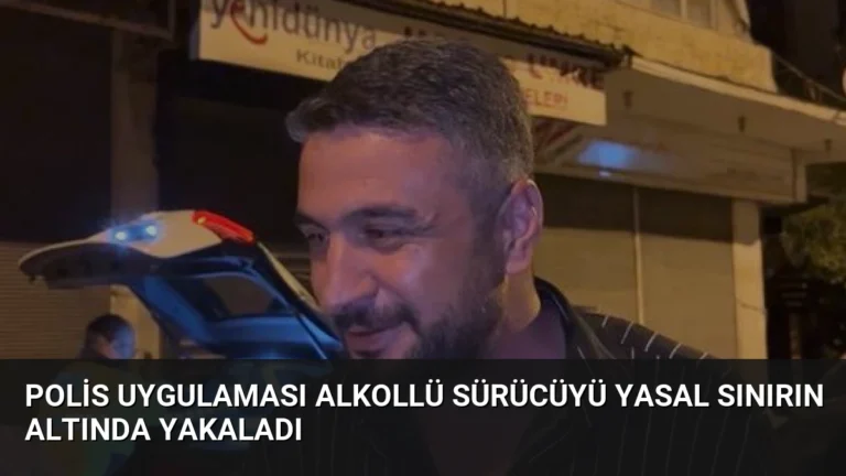 Polis uygulaması alkollü sürücüyü yasal sınırın altında yakaladı