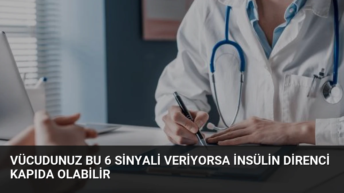 Vücudunuz Bu 6 Sinyali Veriyorsa İnsülin Direnci Kapıda Olabilir