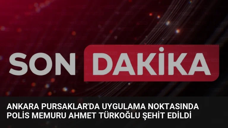 Ankara Pursaklar’da Uygulama Noktasında Polis Memuru Ahmet Türkoğlu Şehit Edildi