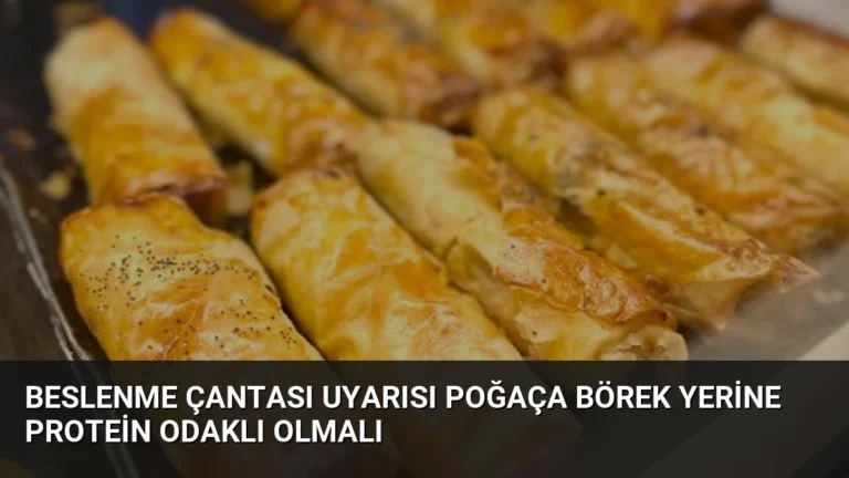 Beslenme Çantası Uyarısı Poğaça Börek Yerine Protein Odaklı Olmalı
