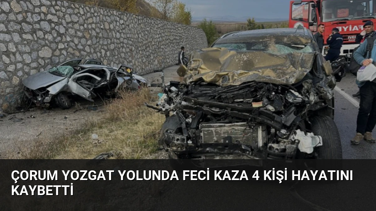 Çorum Yozgat Yolunda Feci Kaza 4 Kişi Hayatını Kaybetti