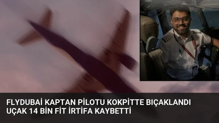 Flydubai Kaptan Pilotu Kokpitte Bıçaklandı Uçak 14 Bin Fit İrtifa Kaybetti