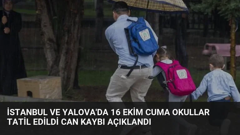 İstanbul ve Yalova’da 16 Ekim Cuma Okullar Tatil Edildi Can Kaybı Açıklandı