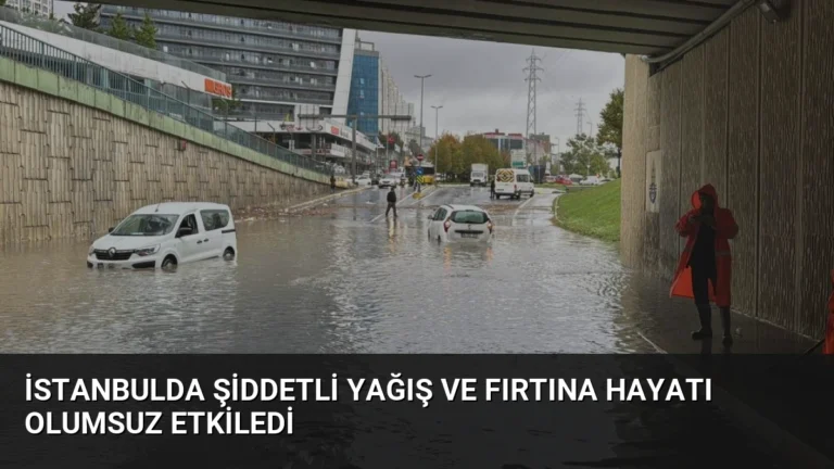 İstanbulda Şiddetli Yağış ve Fırtına Hayatı Olumsuz Etkiledi