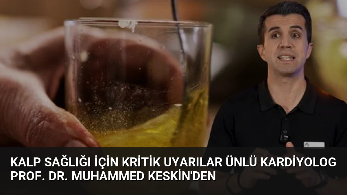 Kalp Sağlığı İçin Kritik Uyarılar Ünlü Kardiyolog Prof. Dr. Muhammed Keskin’den