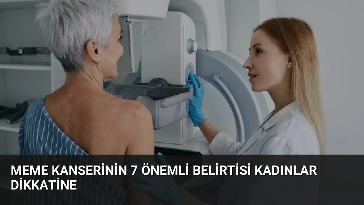 Meme Kanserinin 7 Önemli Belirtisi Kadınlar Dikkatine