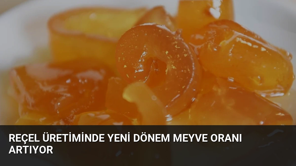 Reçel Üretiminde Yeni Dönem Meyve Oranı Artıyor