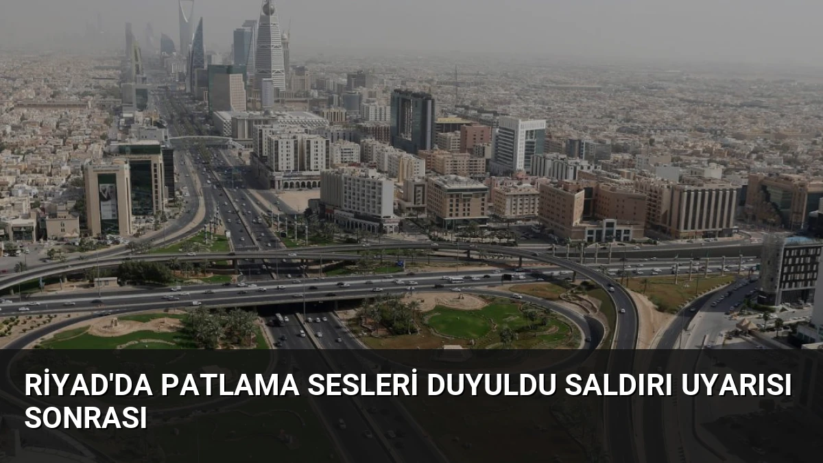 Riyad’da Patlama Sesleri Duyuldu Saldırı Uyarısı Sonrası