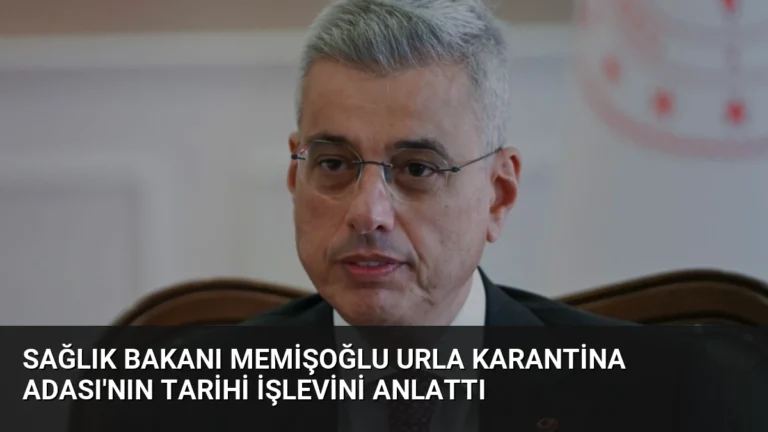 Sağlık Bakanı Memişoğlu Urla Karantina Adası’nın Tarihi İşlevini Anlattı