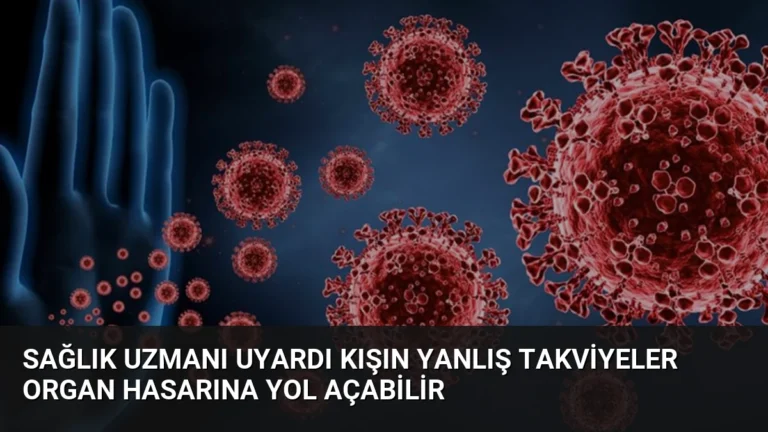 Sağlık Uzmanı Uyardı Kışın Yanlış Takviyeler Organ Hasarına Yol Açabilir