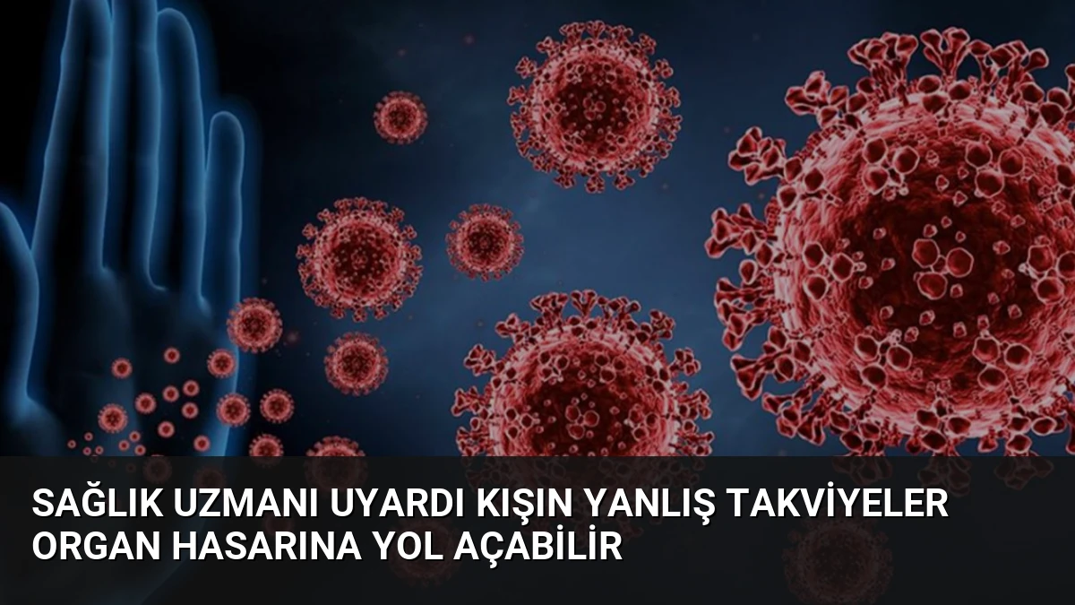 Sağlık Uzmanı Uyardı Kışın Yanlış Takviyeler Organ Hasarına Yol Açabilir