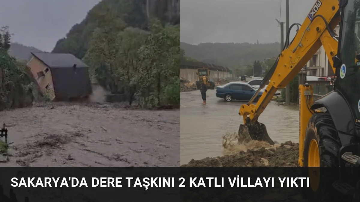 Sakarya’da Dere Taşkını 2 Katlı Villayı Yıktı