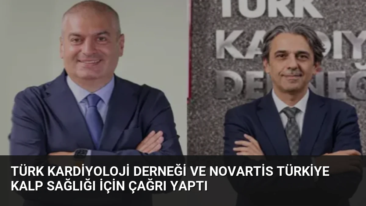 Türk Kardiyoloji Derneği ve Novartis Türkiye Kalp Sağlığı İçin Çağrı Yaptı