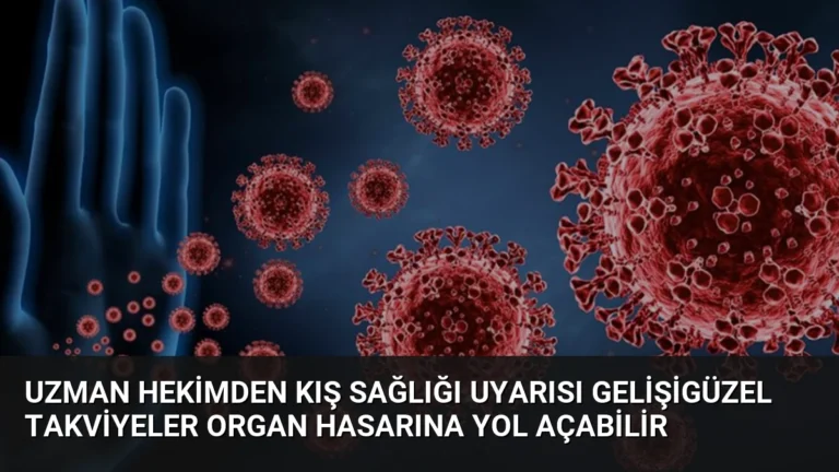 Uzman Hekimden Kış Sağlığı Uyarısı Gelişigüzel Takviyeler Organ Hasarına Yol Açabilir